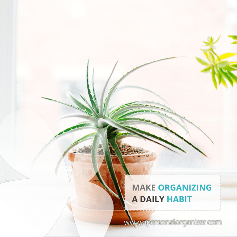 Make organizing a daily habit.